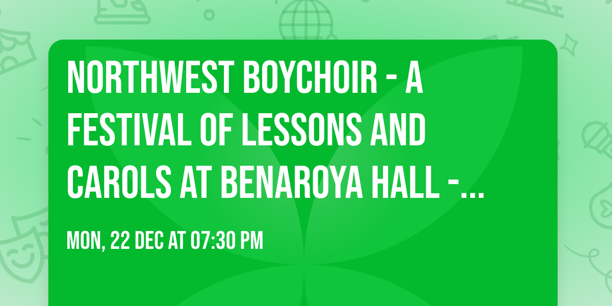Northwest Boychoir - A Festival of Lessons and Carols at Benaroya Hall - Taper Auditorium