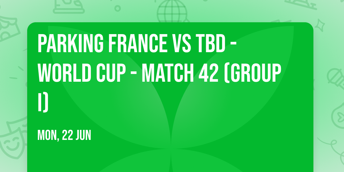 Parking France vs TBD - World Cup - Match 42 (Group I)
