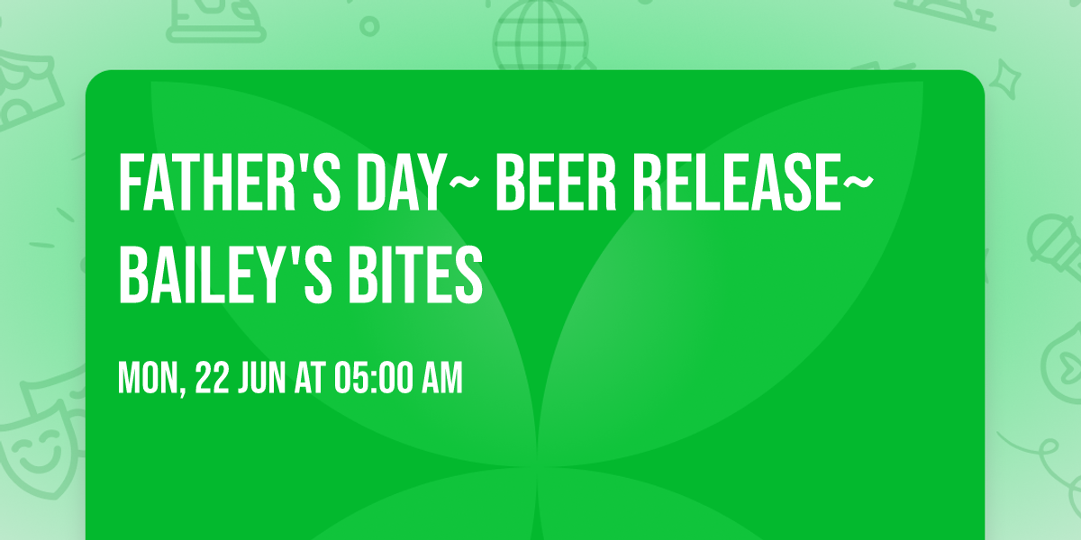 Father's day~ Beer release~  Bailey's bites