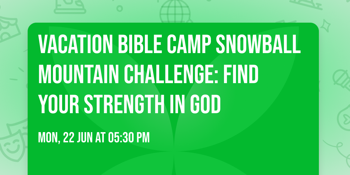 Vacation Bible Camp Snowball Mountain Challenge: Find Your Strength in God