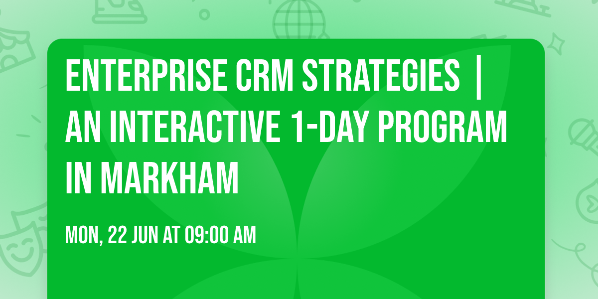 Enterprise CRM Strategies\u00ae | An interactive 1-day Program in Markham