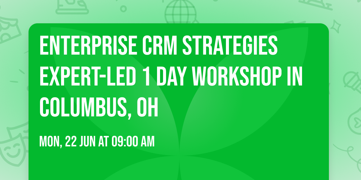 Enterprise CRM Strategies\u00ae Expert-led 1 Day Workshop in Columbus, OH
