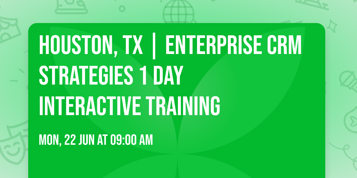 Houston, TX | Enterprise CRM Strategies\u00ae 1 Day Interactive Training