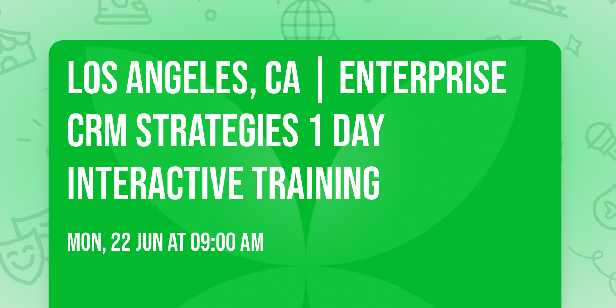 Los Angeles, CA | Enterprise CRM Strategies\u00ae 1 Day Interactive Training