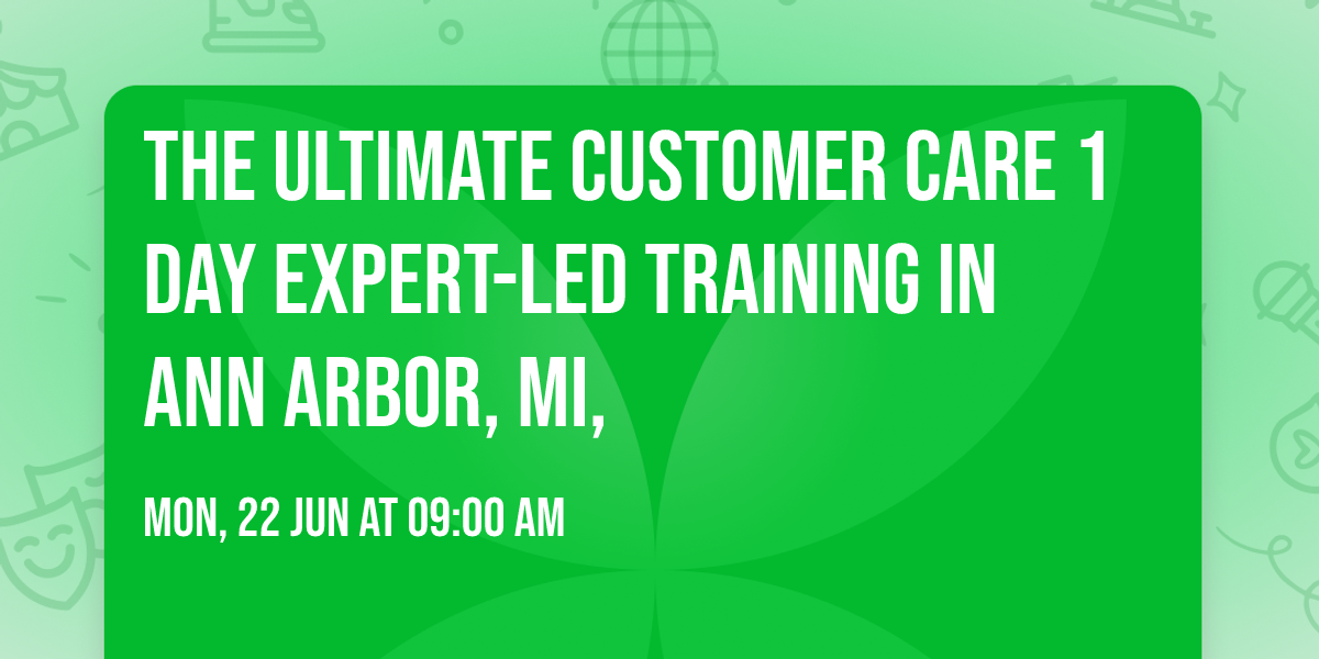 The Ultimate Customer Care\u00ae 1 Day Expert-led Training in Ann Arbor, MI,