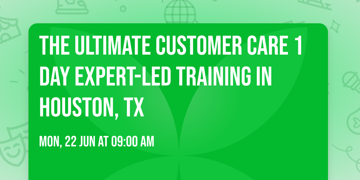 The Ultimate Customer Care\u00ae 1 Day Expert-led Training in Houston, TX