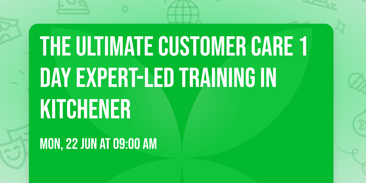 The Ultimate Customer Care\u00ae 1 Day Expert-led Training in Kitchener
