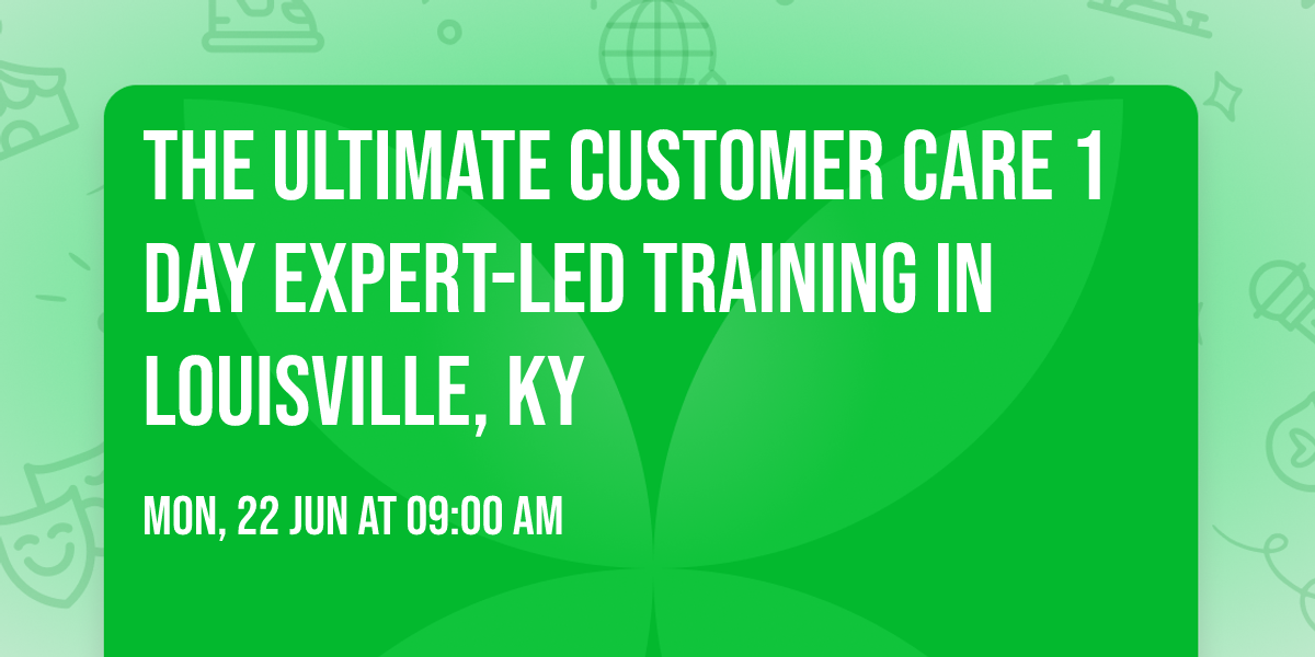 The Ultimate Customer Care\u00ae 1 Day Expert-led Training in Louisville, KY