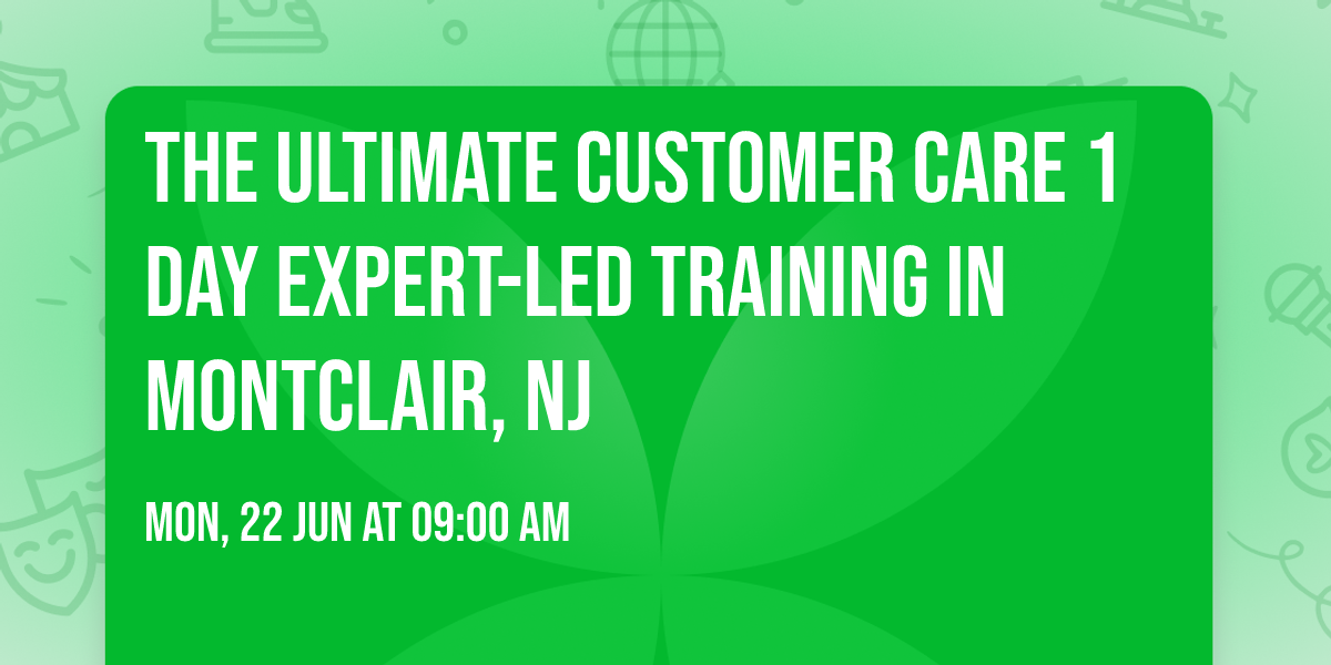 The Ultimate Customer Care\u00ae 1 Day Expert-led Training in Montclair, NJ