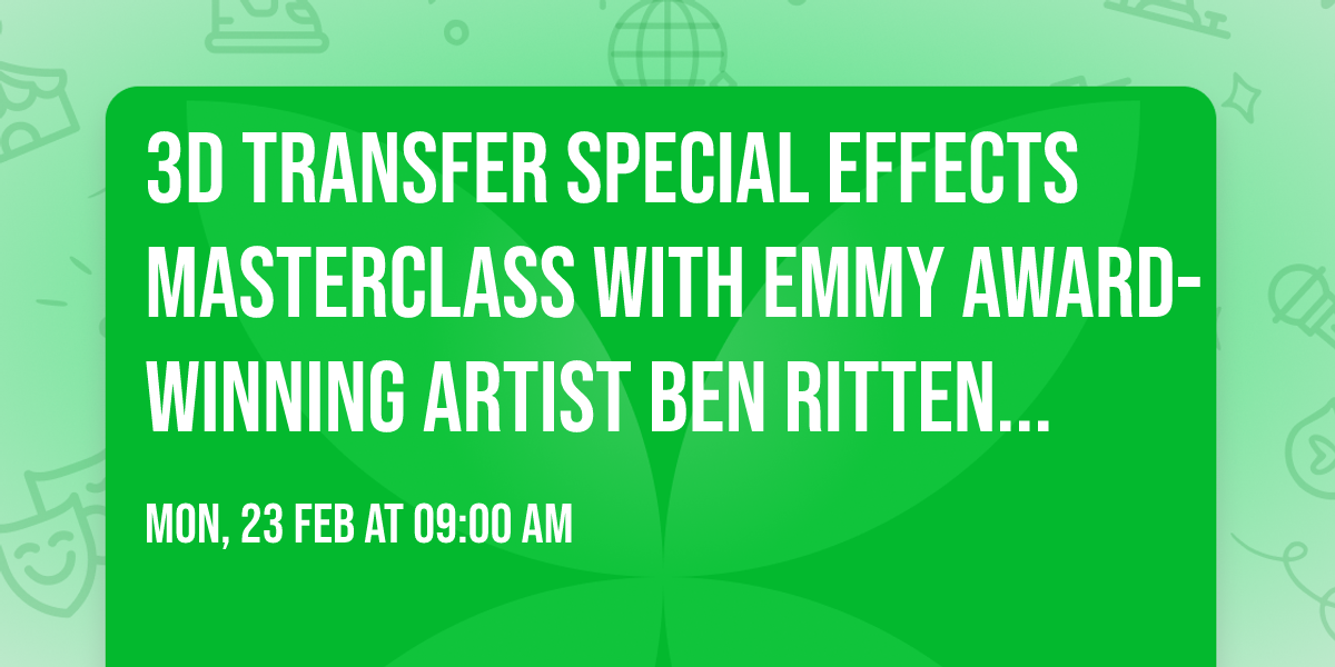3D Transfer Special Effects Masterclass with Emmy Award-Winning Artist Ben Rittenhouse