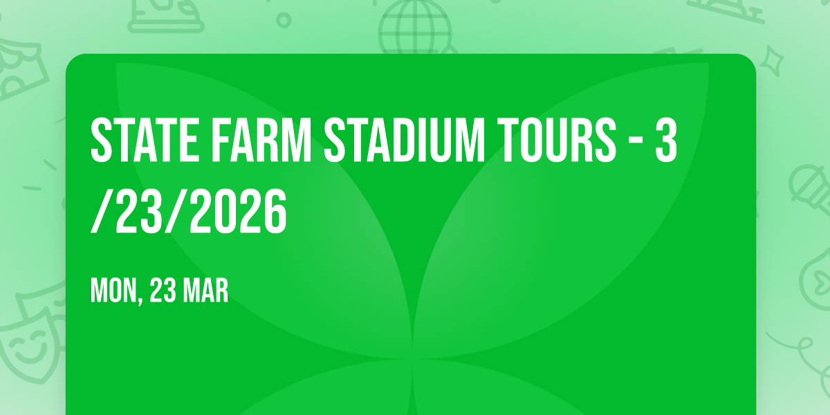 STATE FARM STADIUM TOURS - 3\/23\/2026