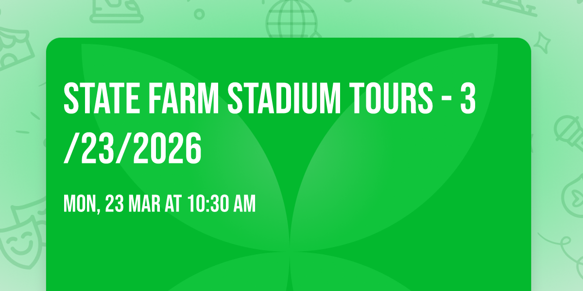 STATE FARM STADIUM TOURS - 3\/23\/2026