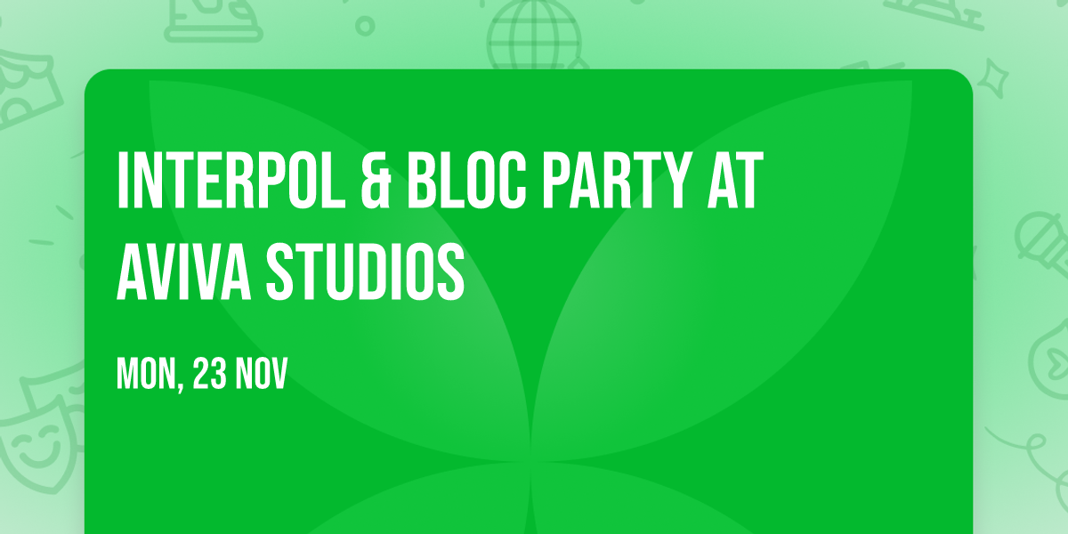Interpol  & Bloc Party at Aviva Studios