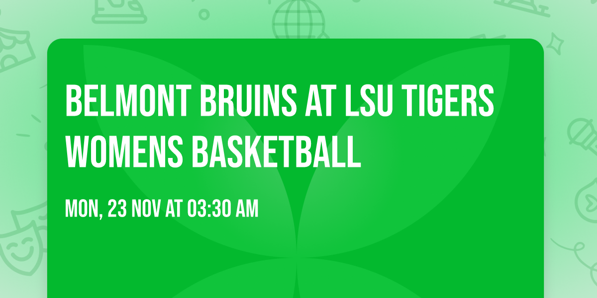 Belmont Bruins at LSU Tigers Womens Basketball