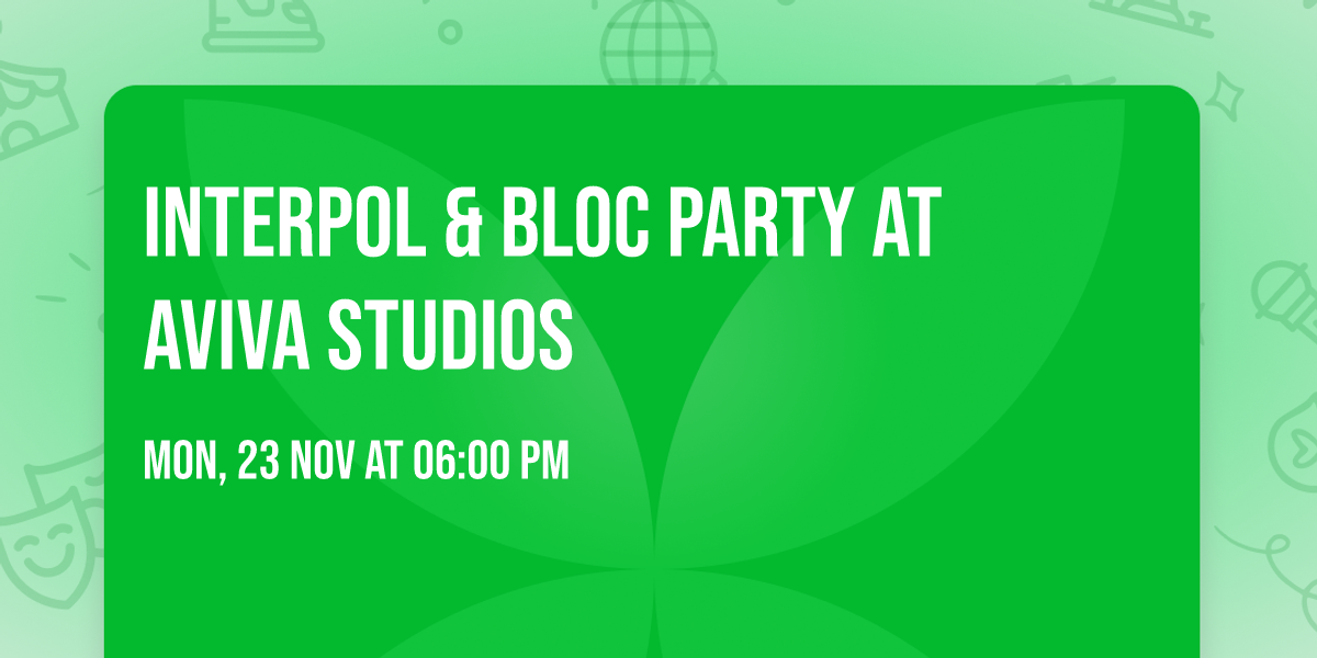 Interpol  & Bloc Party at Aviva Studios
