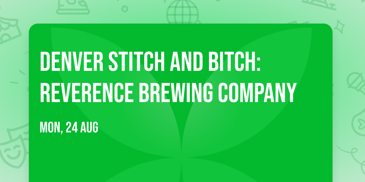 Denver Stitch and Bitch: Reverence Brewing Company