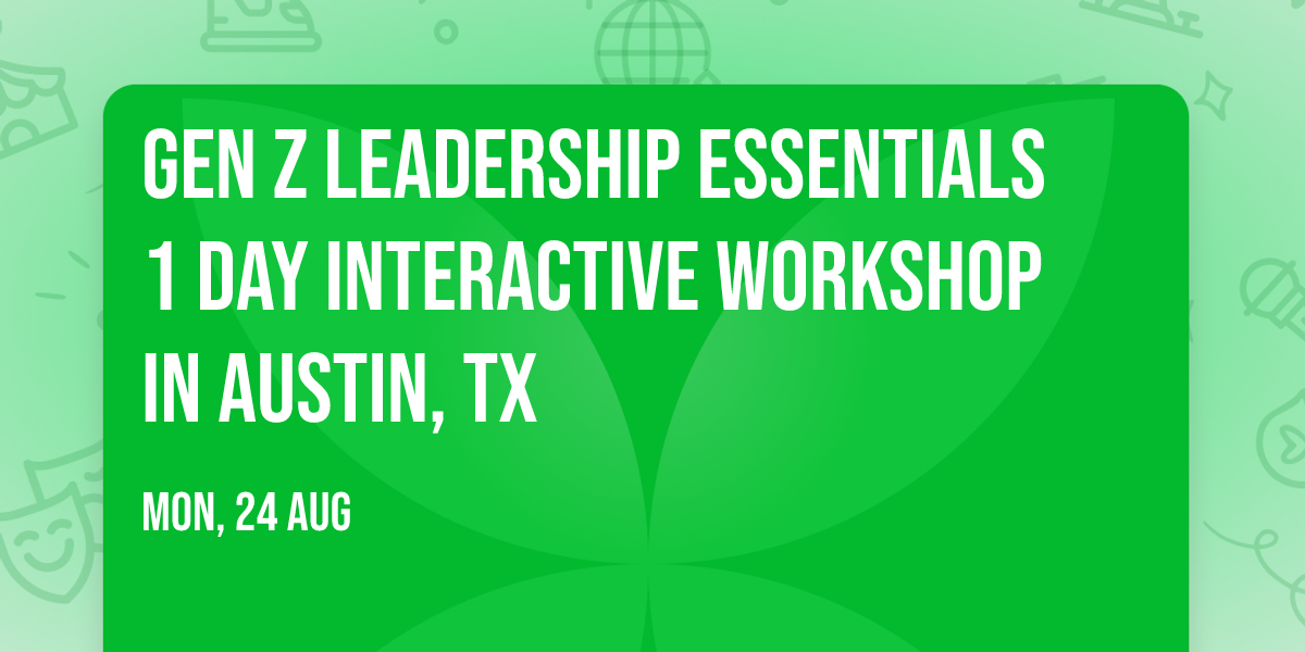 Gen Z Leadership Essentials\u00ae 1 Day Interactive Workshop in Austin, TX