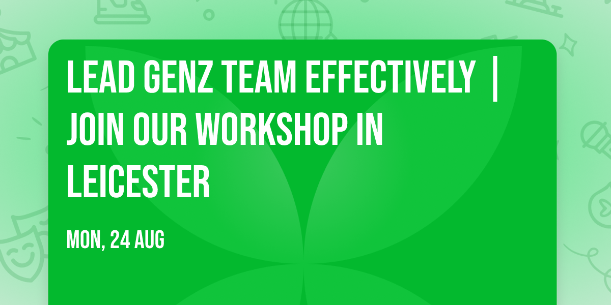 Lead GenZ Team Effectively | Join Our Workshop in Leicester
