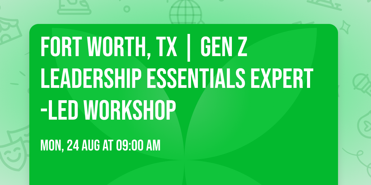 Fort Worth, TX | Gen Z Leadership Essentials\u00ae Expert-Led Workshop