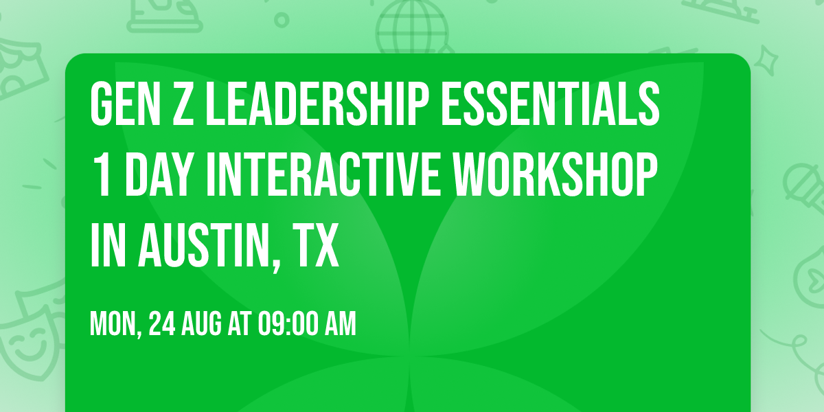 Gen Z Leadership Essentials\u00ae 1 Day Interactive Workshop in Austin, TX