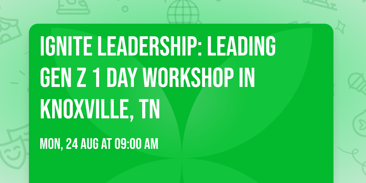 Ignite Leadership: Leading Gen Z\u00ae 1 Day Workshop in Knoxville, TN