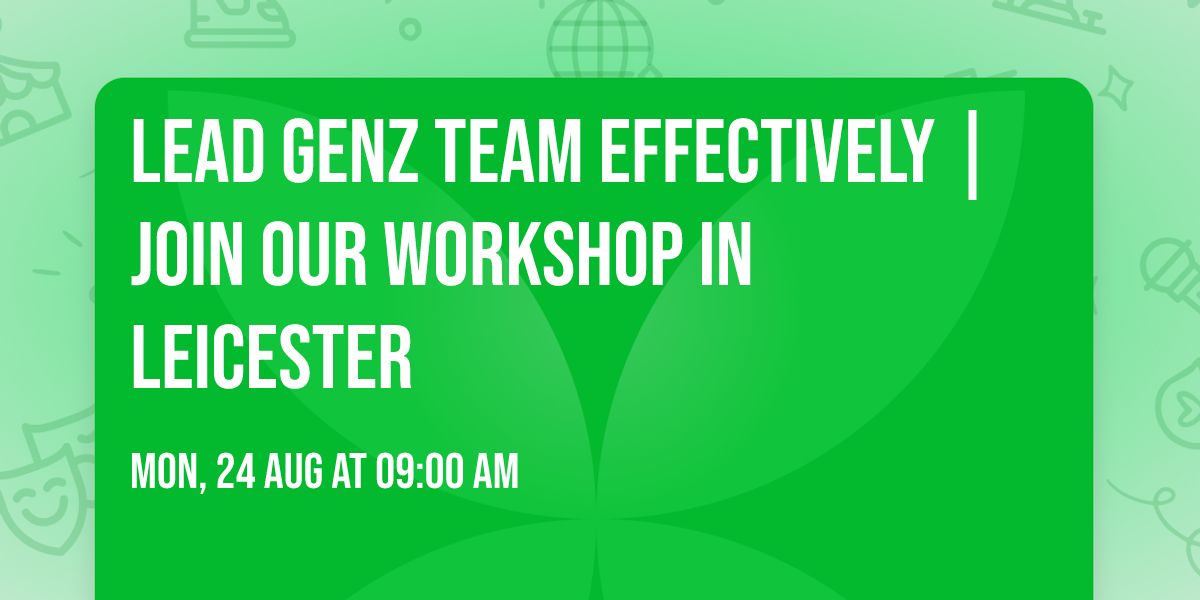 Lead GenZ Team Effectively | Join Our Workshop in Leicester