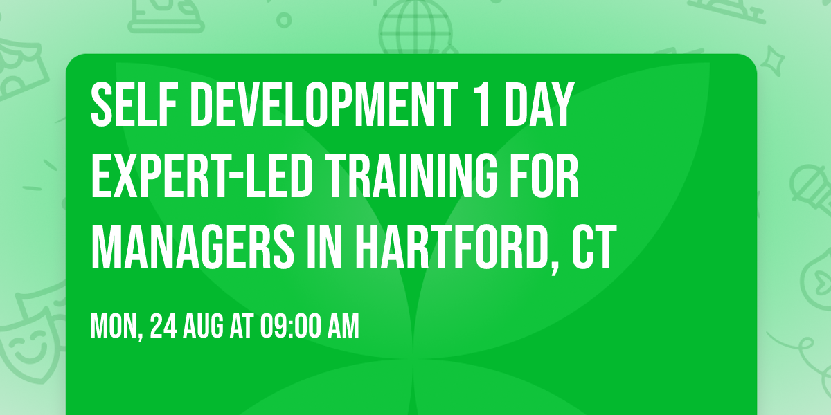 Self Development 1 Day Expert-Led Training for Managers\u00ae in Hartford, CT