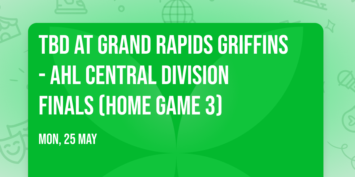 TBD at Grand Rapids Griffins - AHL Central Division Finals (Home Game 3)
