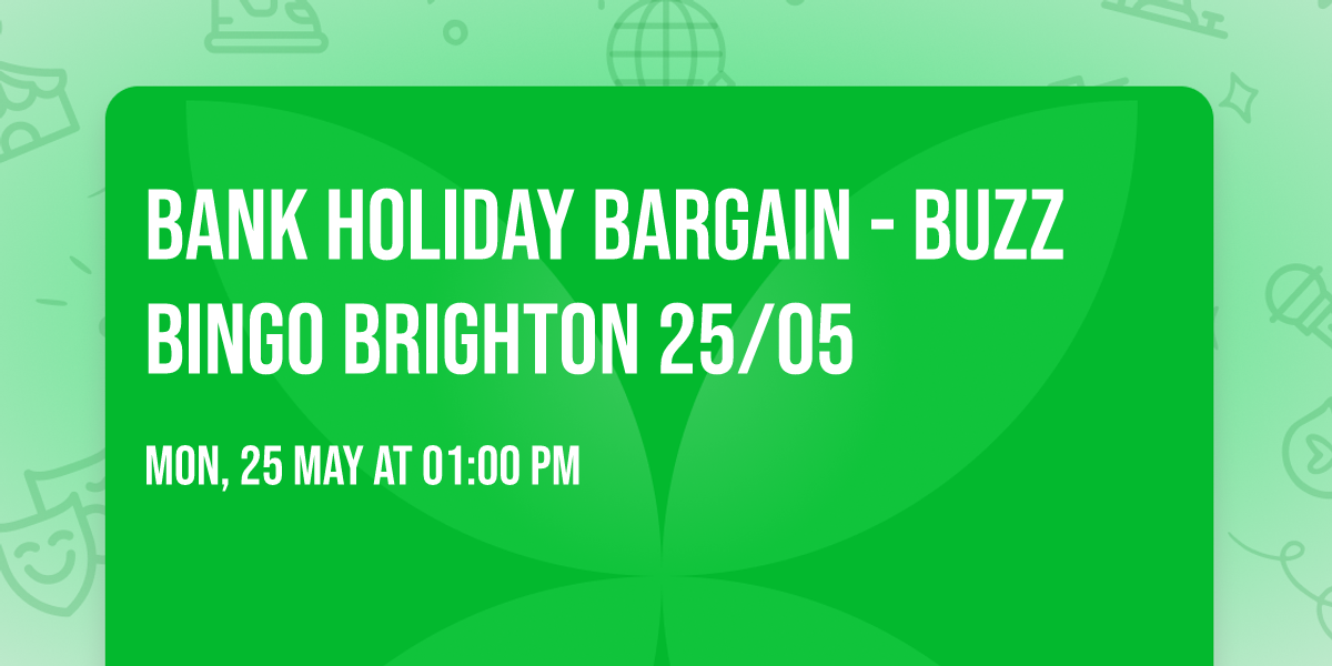 Bank Holiday Bargain - Buzz Bingo Brighton 25\/05