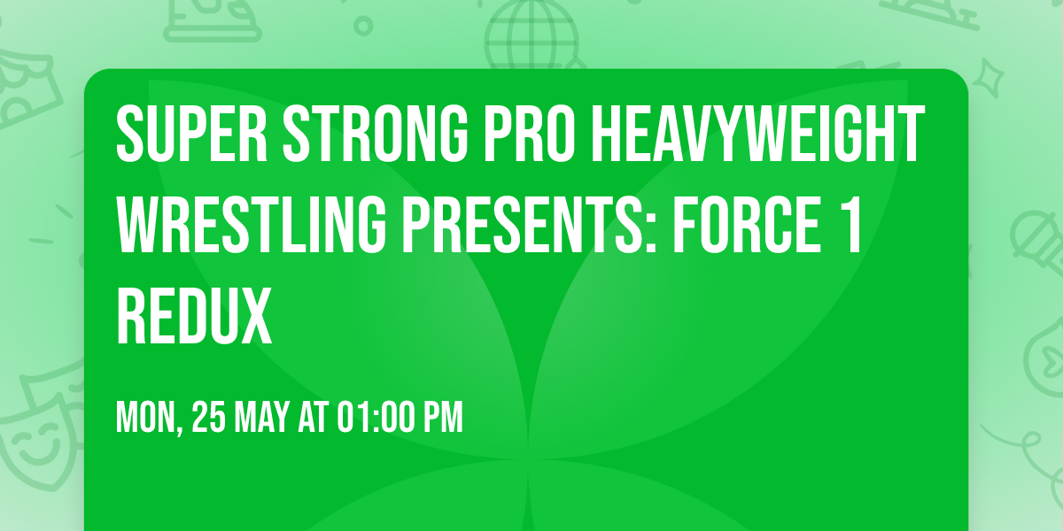 Super Strong Pro Heavyweight Wrestling Presents: FORCE 1 Redux