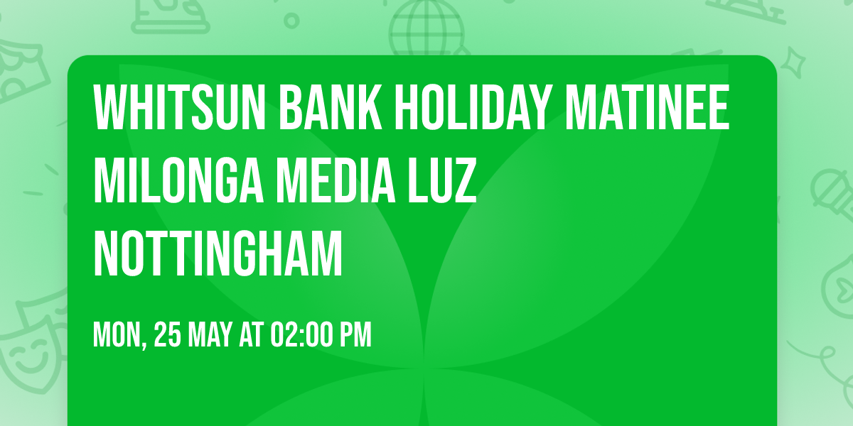Whitsun Bank Holiday Matinee Milonga Media Luz Nottingham