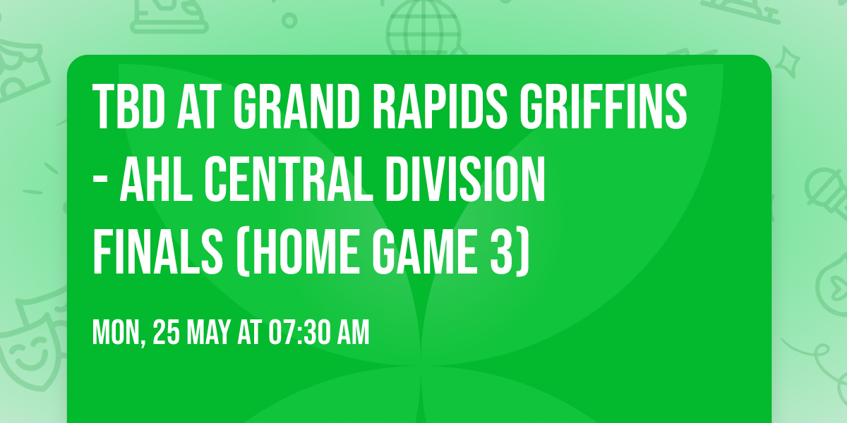 TBD at Grand Rapids Griffins - AHL Central Division Finals (Home Game 3)