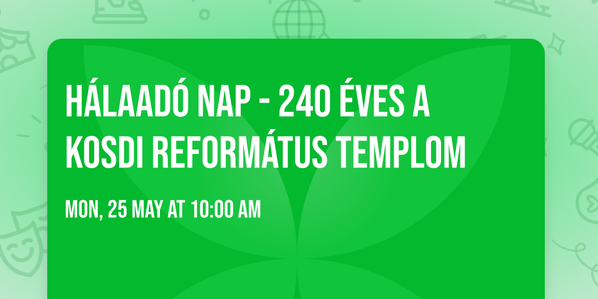 H\u00e1laad\u00f3 nap - 240 \u00e9ves a kosdi reform\u00e1tus templom