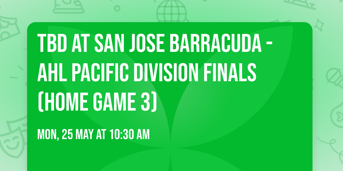 TBD at San Jose Barracuda - AHL Pacific Division Finals (Home Game 3)