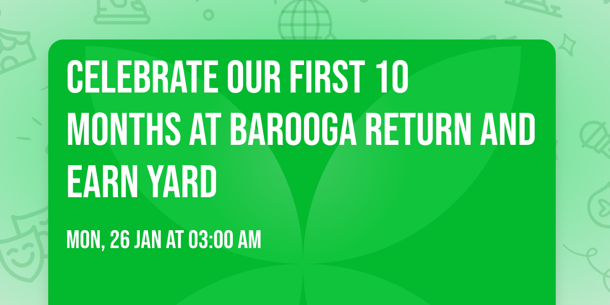 celebrate \ud83c\udf89\ud83c\udf89 our first 10 months at barooga return and earn yard 