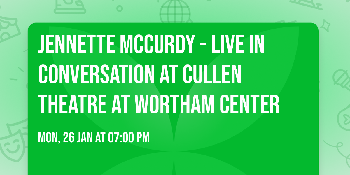 Jennette McCurdy - Live in Conversation at Cullen Theatre at Wortham Center