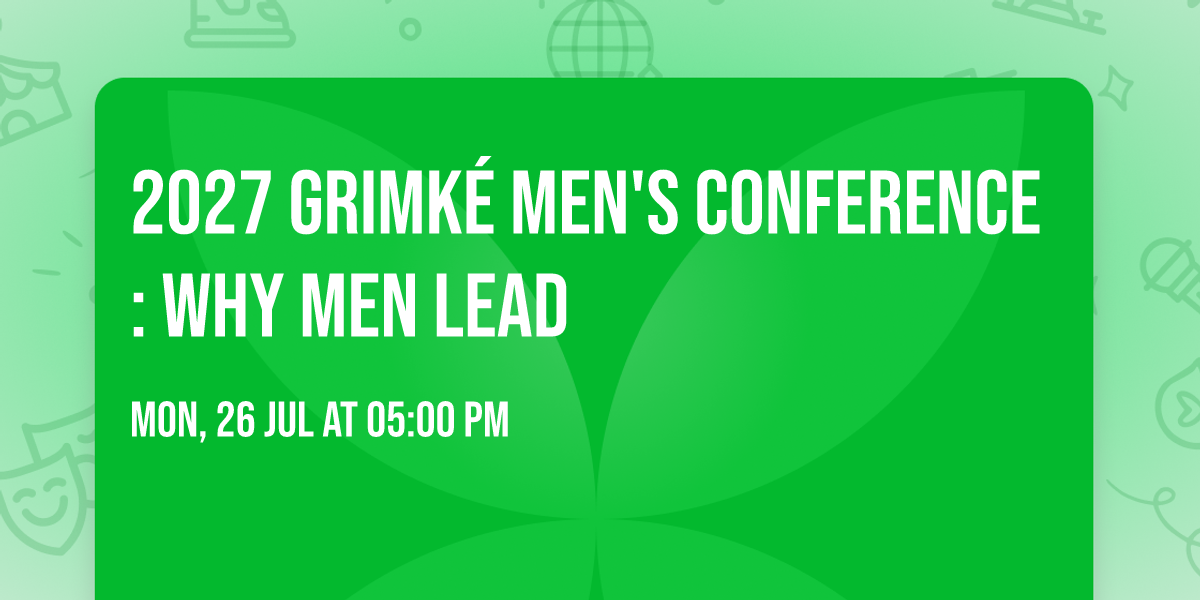 2027 Grimk\u00e9 Men's Conference: Why Men Lead