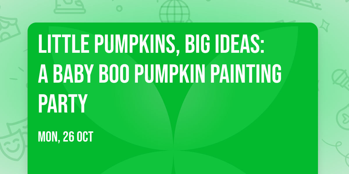 Little Pumpkins, Big Ideas: A Baby Boo Pumpkin Painting Party