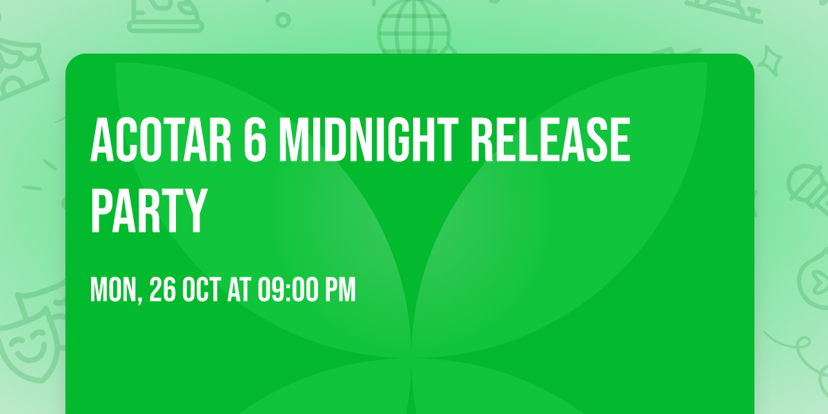 ACOTAR 6 Midnight release party 