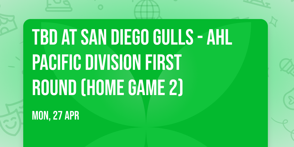 TBD at San Diego Gulls - AHL Pacific Division First Round (Home Game 2)