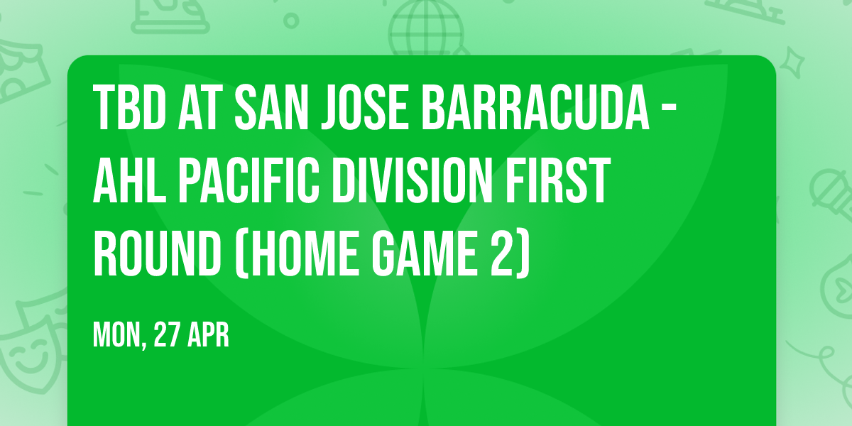 TBD at San Jose Barracuda - AHL Pacific Division First Round (Home Game 2)