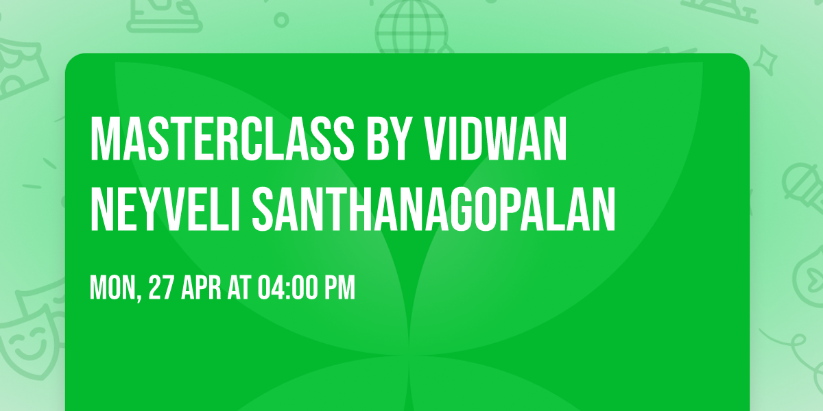 Masterclass by Vidwan Neyveli Santhanagopalan
