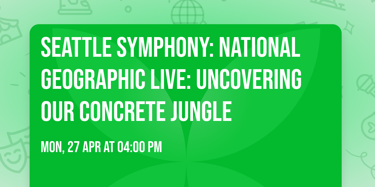 Seattle Symphony: National Geographic Live: Uncovering Our Concrete Jungle