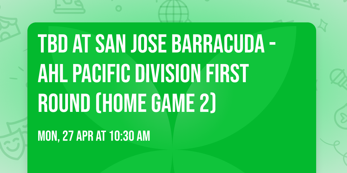TBD at San Jose Barracuda - AHL Pacific Division First Round (Home Game 2)