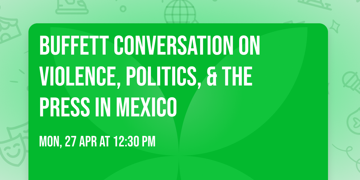 Buffett Conversation on Violence, Politics, & the Press in Mexico