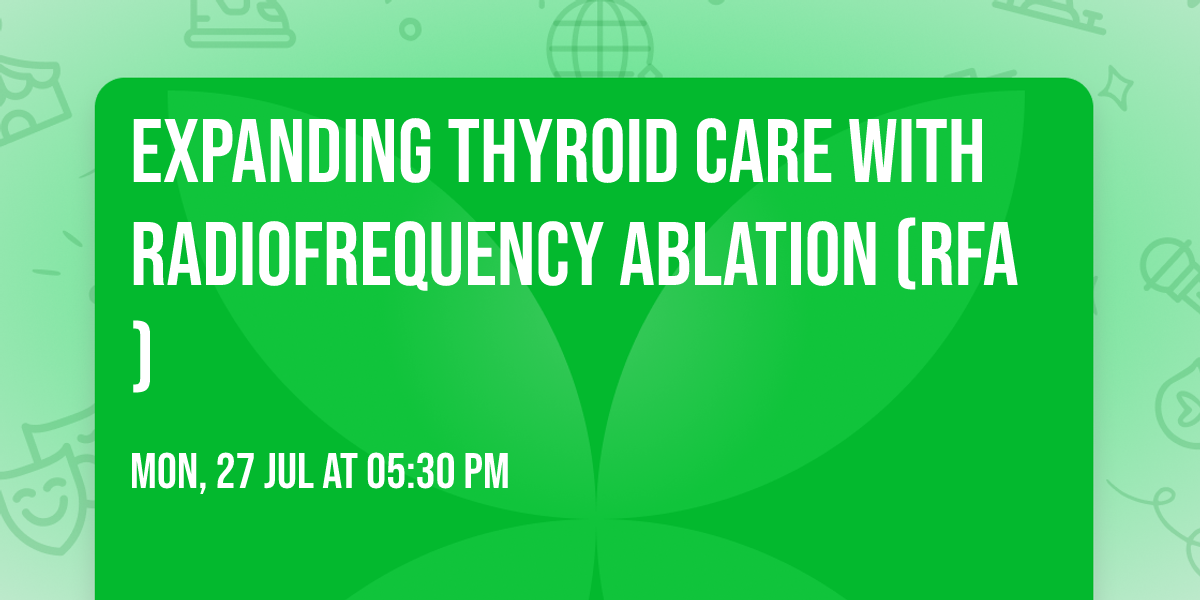 Expanding Thyroid Care with Radiofrequency Ablation (RFA)