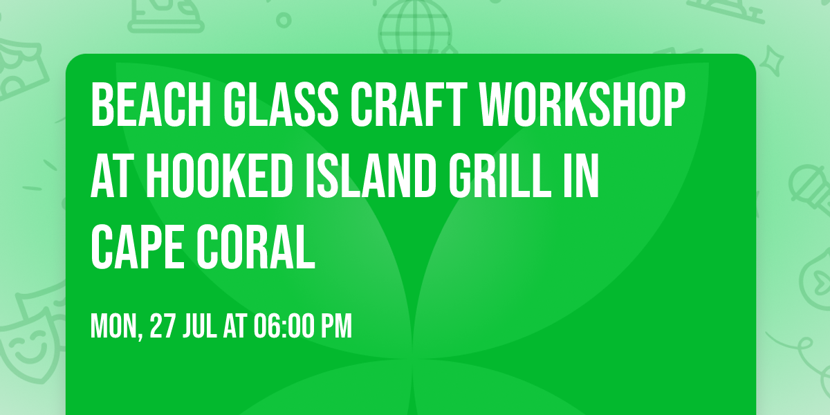 Beach Glass Craft Workshop at Hooked Island Grill in Cape Coral