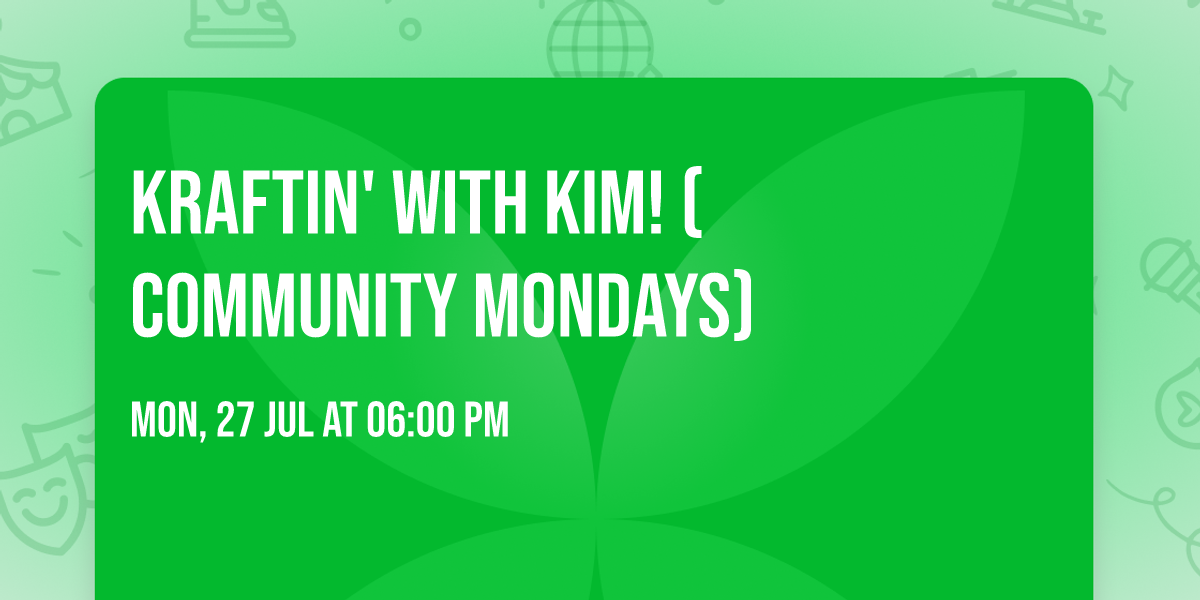 Kraftin' with Kim! (Community Mondays)