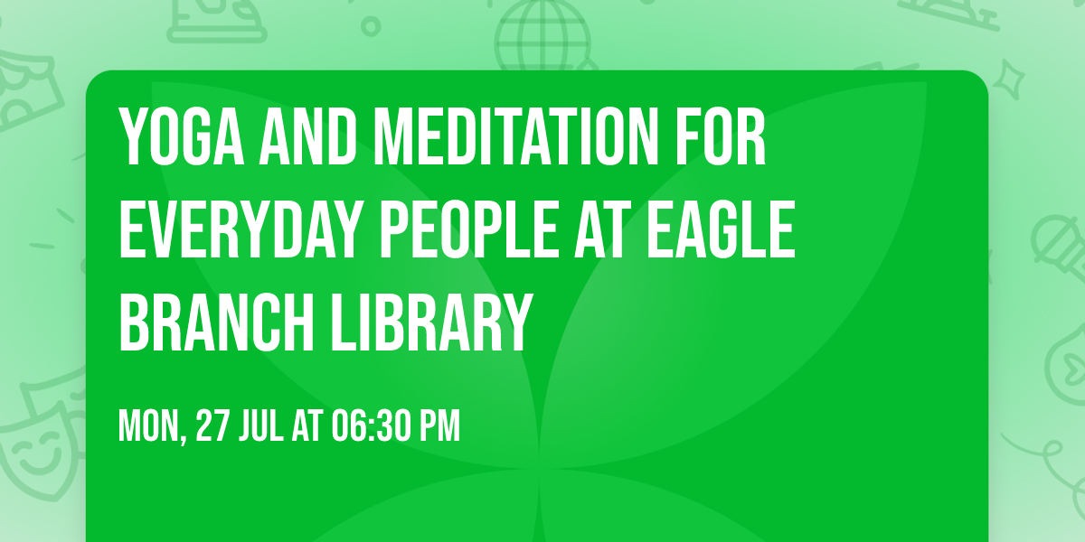 Yoga and Meditation for Everyday People at Eagle Branch Library