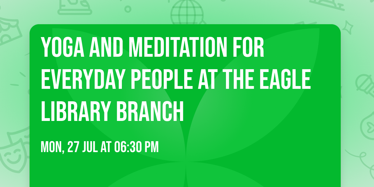 Yoga and Meditation for Everyday People at the Eagle Library Branch